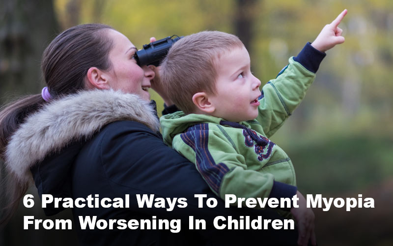 6 Practical Ways To Prevent Myopia From Worsening In Children