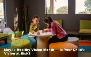 May Is Healthy Vision Month — Is Your Child’s Vision at Risk?