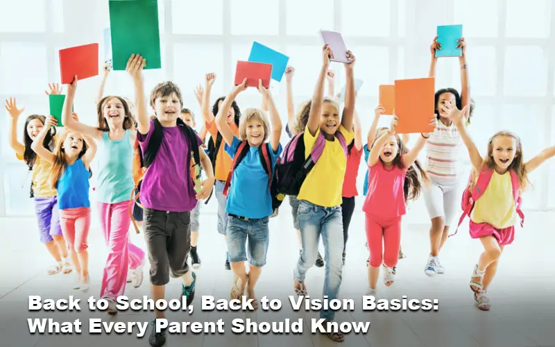 Back to School, Back to Vision Basics: What Every Parent Should Know