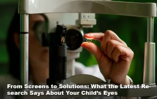From Screens to Solutions: What the Latest Research Says About Your Child’s Eyes