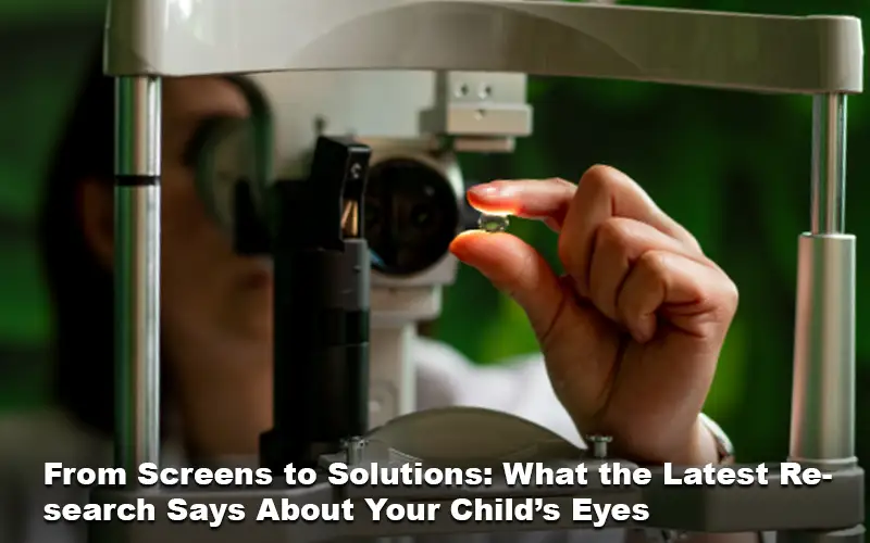 From Screens to Solutions: What the Latest Research Says About Your Child’s Eyes
