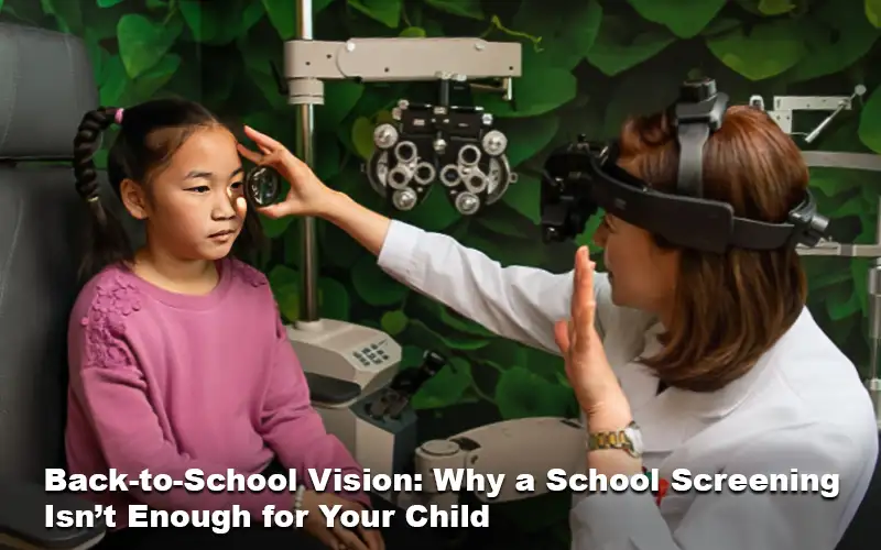 Back-to-School Vision: Why a School Screening Isn’t Enough for Your Child