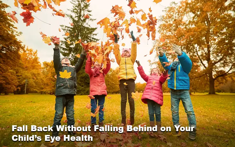Fall Back Without Falling Behind on Your Child’s Eye Health