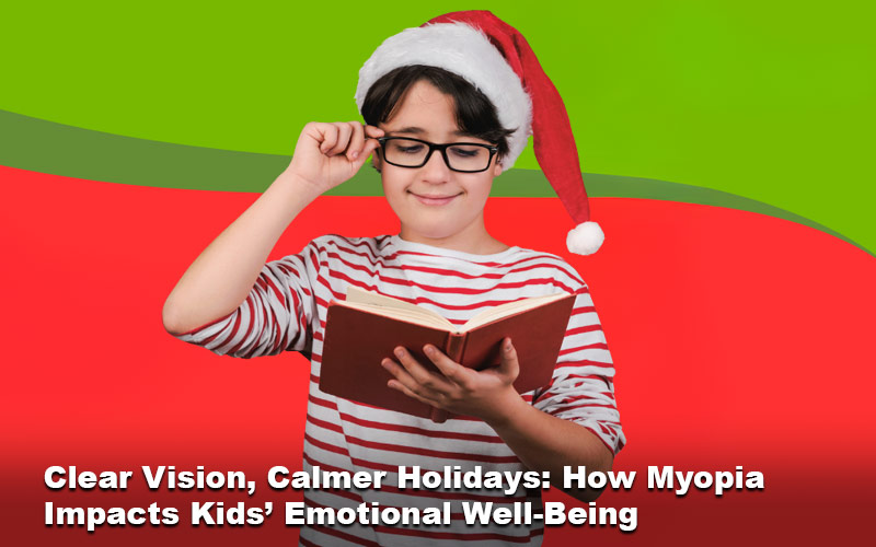 Clear Vision, Calmer Holidays: How Myopia Impacts Kids’ Emotional Well-Being